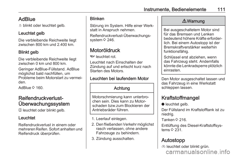 OPEL COMBO E 2020  Betriebsanleitung (in German) Instrumente, Bedienelemente111AdBlue
Y  blinkt oder leuchtet gelb.
Leuchtet gelb Die verbleibende Reichweite liegt
zwischen 800 km und 2.400 km.
Blinkt gelb
Die verbleibende Reichweite liegt
zwischen 