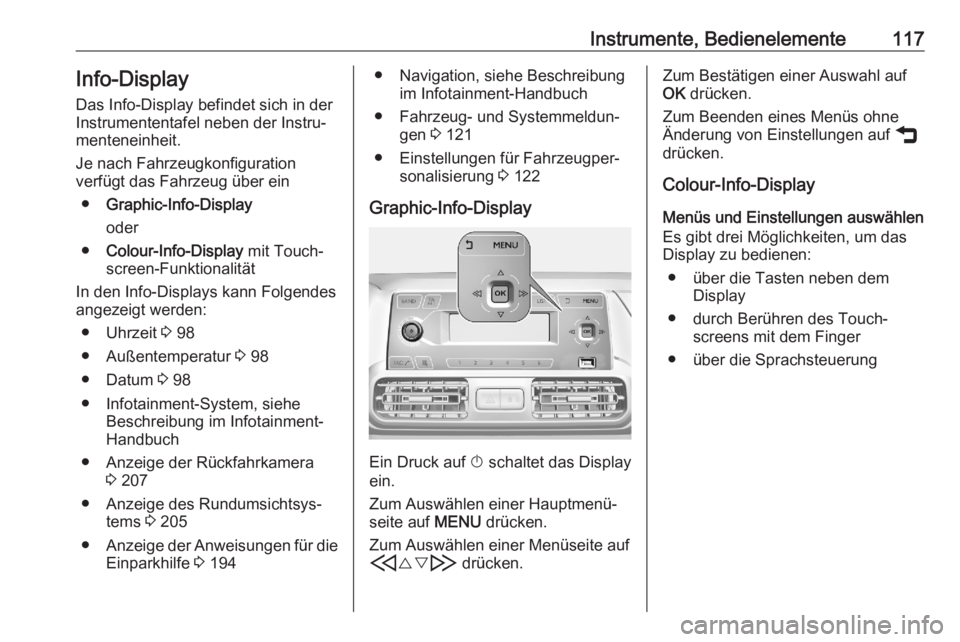 OPEL COMBO E 2020  Betriebsanleitung (in German) Instrumente, Bedienelemente117Info-Display
Das Info-Display befindet sich in der
Instrumententafel neben der Instru‐
menteneinheit.
Je nach Fahrzeugkonfiguration
verfügt das Fahrzeug über ein
● 