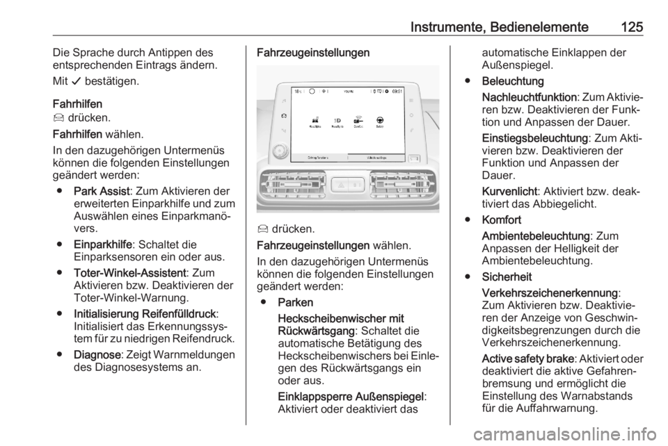 OPEL COMBO E 2020  Betriebsanleitung (in German) Instrumente, Bedienelemente125Die Sprache durch Antippen des
entsprechenden Eintrags ändern.
Mit  G bestätigen.
Fahrhilfen
Í  drücken.
Fahrhilfen  wählen.
In den dazugehörigen Untermenüs
könne