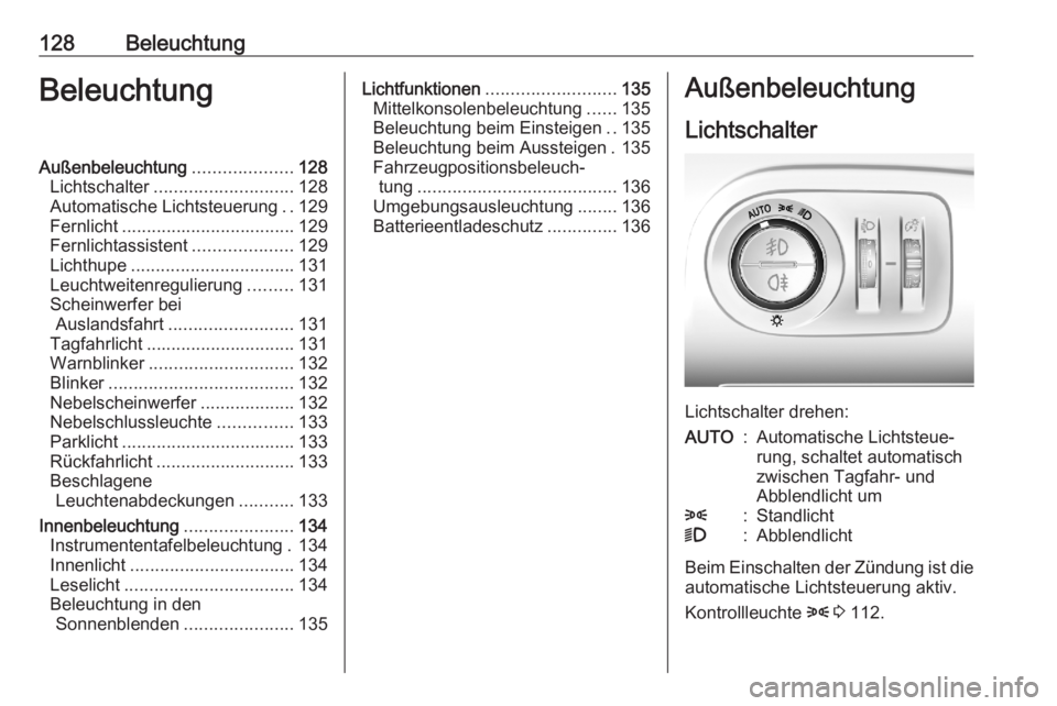 OPEL COMBO E 2020  Betriebsanleitung (in German) 128BeleuchtungBeleuchtungAußenbeleuchtung....................128
Lichtschalter ............................ 128
Automatische Lichtsteuerung ..129
Fernlicht ................................... 129
Fer