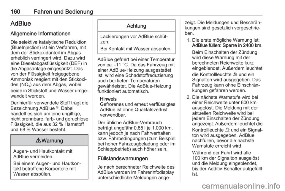 OPEL COMBO E 2020  Betriebsanleitung (in German) 160Fahren und BedienungAdBlue
Allgemeine Informationen
Die selektive katalytische Reduktion
(BlueInjection) ist ein Verfahren, mit
dem der Stickoxidanteil im Abgas
erheblich verringert wird. Dazu wird