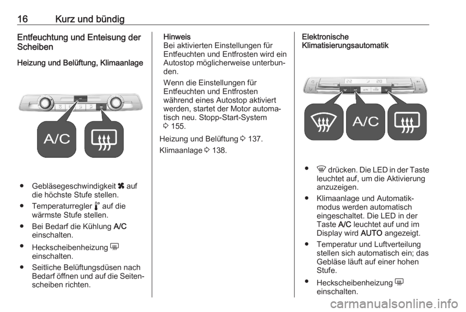 OPEL COMBO E 2020  Betriebsanleitung (in German) 16Kurz und bündigEntfeuchtung und Enteisung der
Scheiben
Heizung und Belüftung, Klimaanlage
● Gebläsegeschwindigkeit  x auf
die höchste Stufe stellen.
● Temperaturregler  n auf die
wärmste St