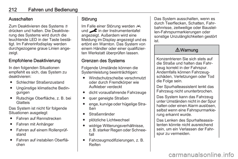 OPEL COMBO E 2020  Betriebsanleitung (in German) 212Fahren und BedienungAusschalten
Zum Deaktivieren des Systems  Ó
drücken und halten. Die Deaktivie‐
rung des Systems wird durch die
leuchtende LED in der Taste bestä‐
tigt. Im Fahrerinfodispl