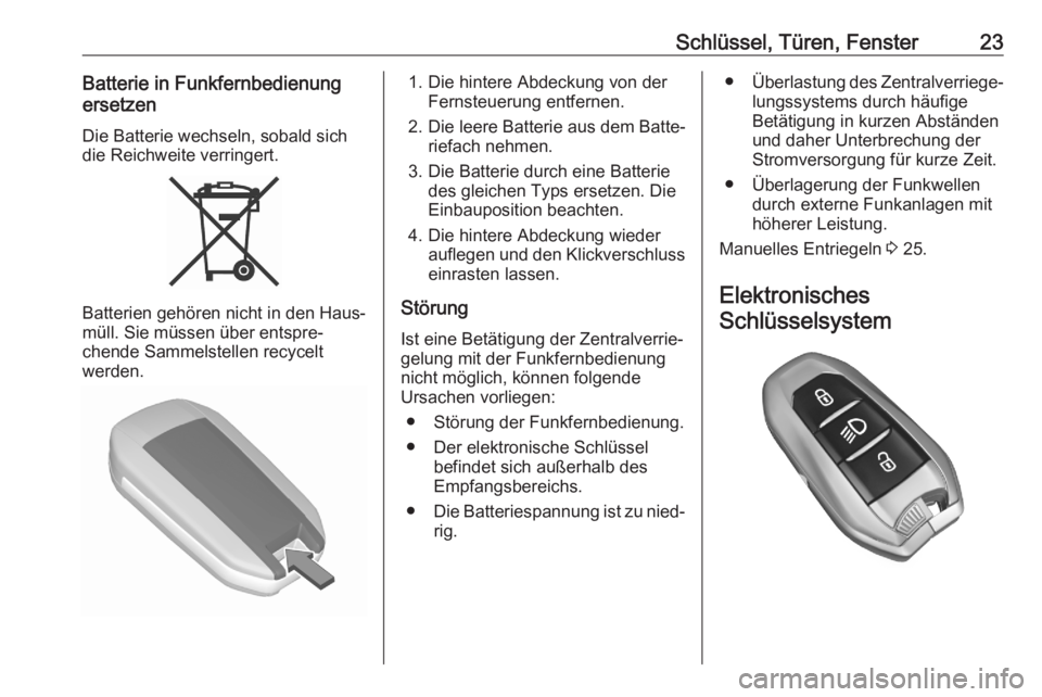 OPEL COMBO E 2020  Betriebsanleitung (in German) Schlüssel, Türen, Fenster23Batterie in Funkfernbedienung
ersetzen
Die Batterie wechseln, sobald sichdie Reichweite verringert.
Batterien gehören nicht in den Haus‐
müll. Sie müssen über entspr