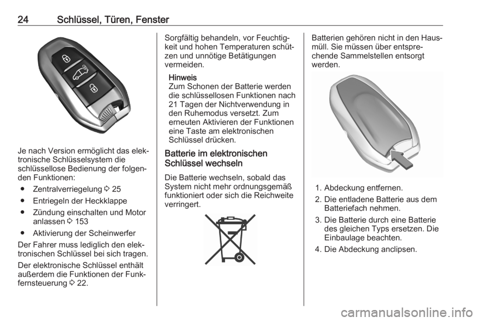 OPEL COMBO E 2020  Betriebsanleitung (in German) 24Schlüssel, Türen, Fenster
Je nach Version ermöglicht das elek‐
tronische Schlüsselsystem die
schlüssellose Bedienung der folgen‐
den Funktionen:
● Zentralverriegelung  3 25
● Entriegeln