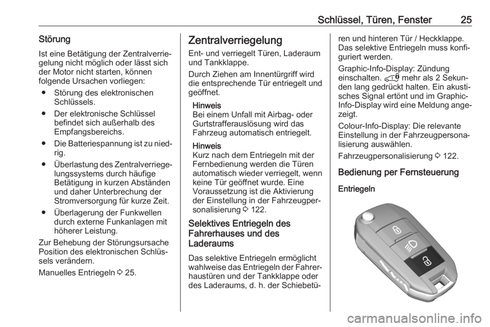OPEL COMBO E 2020  Betriebsanleitung (in German) Schlüssel, Türen, Fenster25StörungIst eine Betätigung der Zentralverrie‐gelung nicht möglich oder lässt sich
der Motor nicht starten, können
folgende Ursachen vorliegen:
● Störung des elek