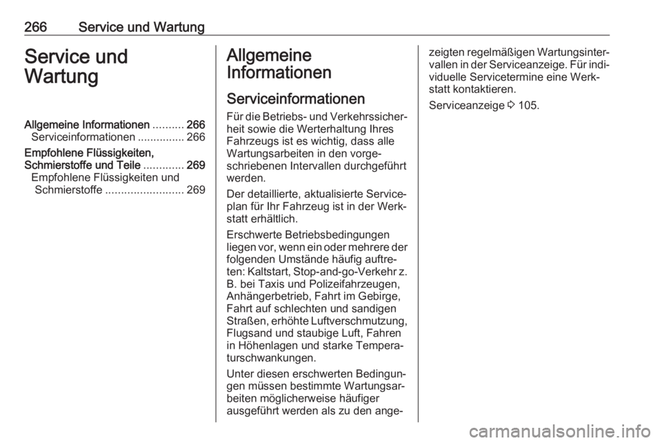 OPEL COMBO E 2020  Betriebsanleitung (in German) 266Service und WartungService und
WartungAllgemeine Informationen ..........266
Serviceinformationen ...............266
Empfohlene Flüssigkeiten,
Schmierstoffe und Teile .............269
Empfohlene F