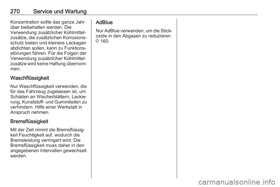 OPEL COMBO E 2020  Betriebsanleitung (in German) 270Service und WartungKonzentration sollte das ganze Jahr
über beibehalten werden. Die
Verwendung zusätzlicher Kühlmittel‐
zusätze, die zusätzlichen Korrosions‐ schutz bieten und kleinere Lec