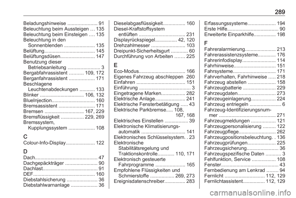 OPEL COMBO E 2020  Betriebsanleitung (in German) 289Beladungshinweise .....................91
Beleuchtung beim Aussteigen  ...135
Beleuchtung beim Einsteigen  ....135
Beleuchtung in den Sonnenblenden  ......................135
Belüftung ...........