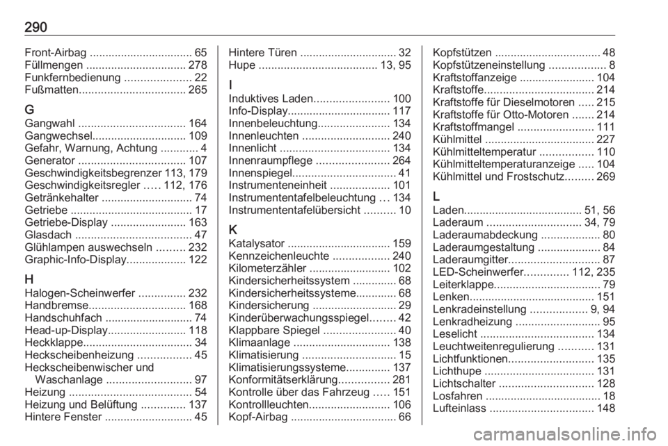 OPEL COMBO E 2020  Betriebsanleitung (in German) 290Front-Airbag ................................. 65
Füllmengen  ................................ 278
Funkfernbedienung  .....................22
Fußmatten .................................. 265
G
Ga