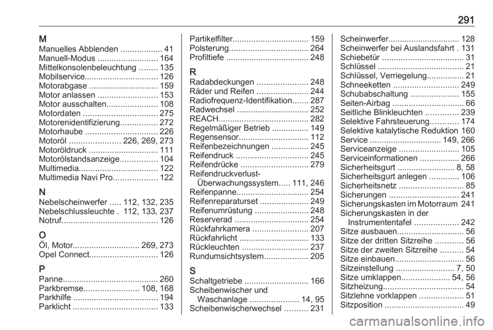 OPEL COMBO E 2020  Betriebsanleitung (in German) 291MManuelles Abblenden  ..................41
Manuell-Modus  .......................... 164
Mittelkonsolenbeleuchtung  ........135
Mobilservice................................ 126
Motorabgase ........