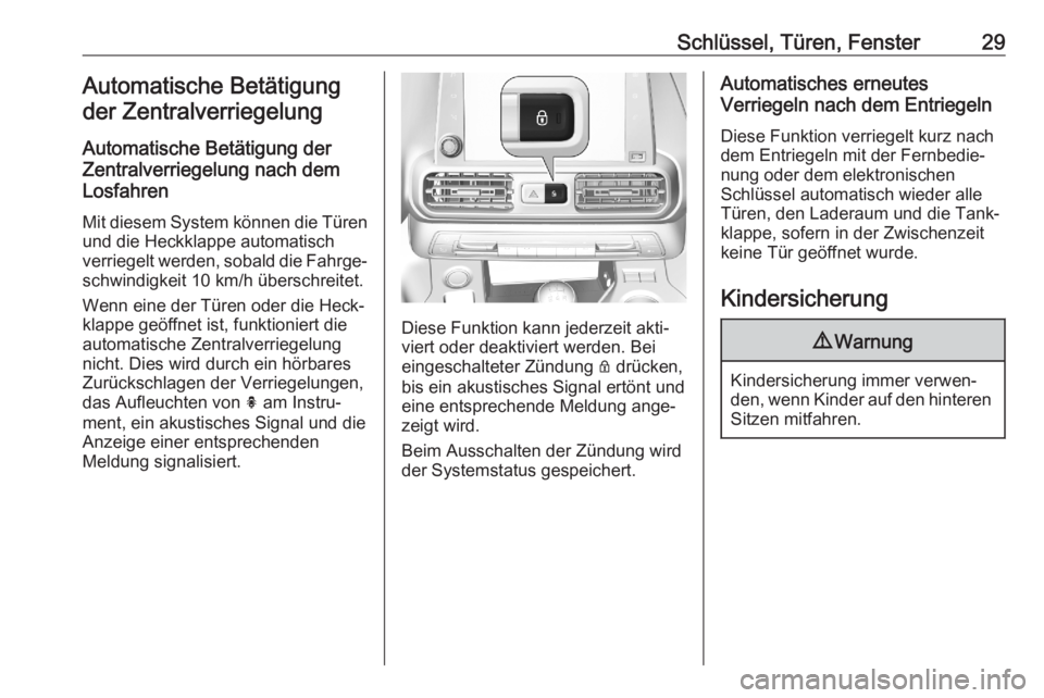 OPEL COMBO E 2020  Betriebsanleitung (in German) Schlüssel, Türen, Fenster29Automatische Betätigungder Zentralverriegelung
Automatische Betätigung der
Zentralverriegelung nach dem
Losfahren
Mit diesem System können die Türen und die Heckklappe