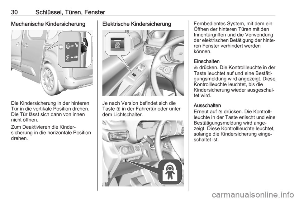 OPEL COMBO E 2020  Betriebsanleitung (in German) 30Schlüssel, Türen, FensterMechanische Kindersicherung
Die Kindersicherung in der hinteren
Tür in die vertikale Position drehen. Die Tür lässt sich dann von innen
nicht öffnen.
Zum Deaktivieren 