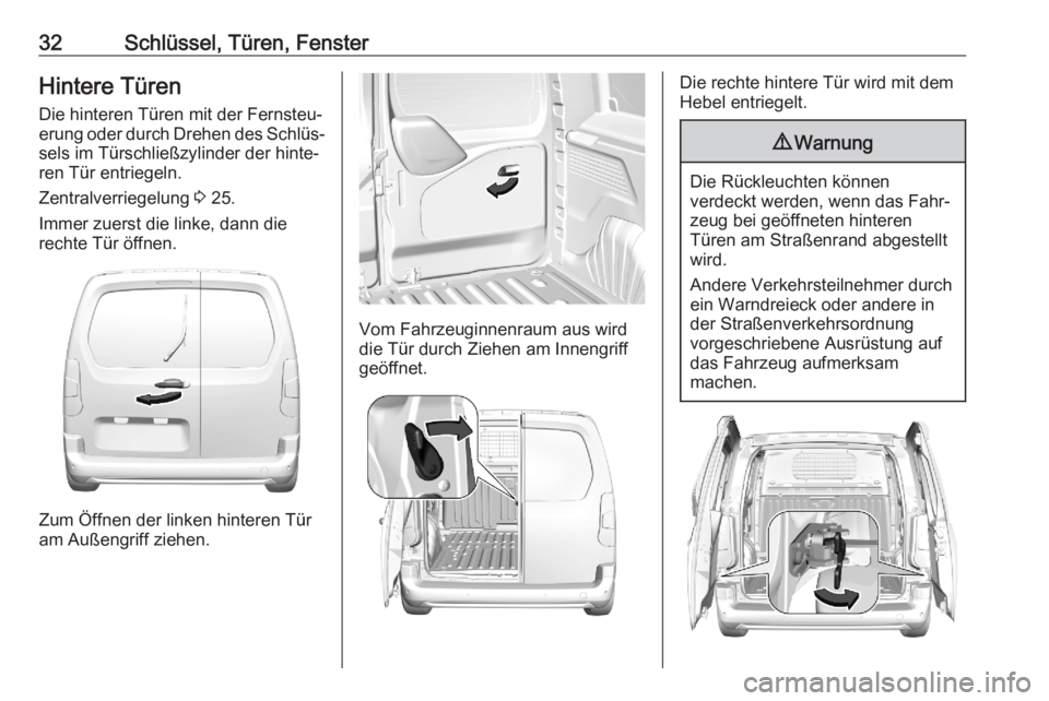 OPEL COMBO E 2020  Betriebsanleitung (in German) 32Schlüssel, Türen, FensterHintere TürenDie hinteren Türen mit der Fernsteu‐erung oder durch Drehen des Schlüs‐
sels im Türschließzylinder der hinte‐
ren Tür entriegeln.
Zentralverriegel