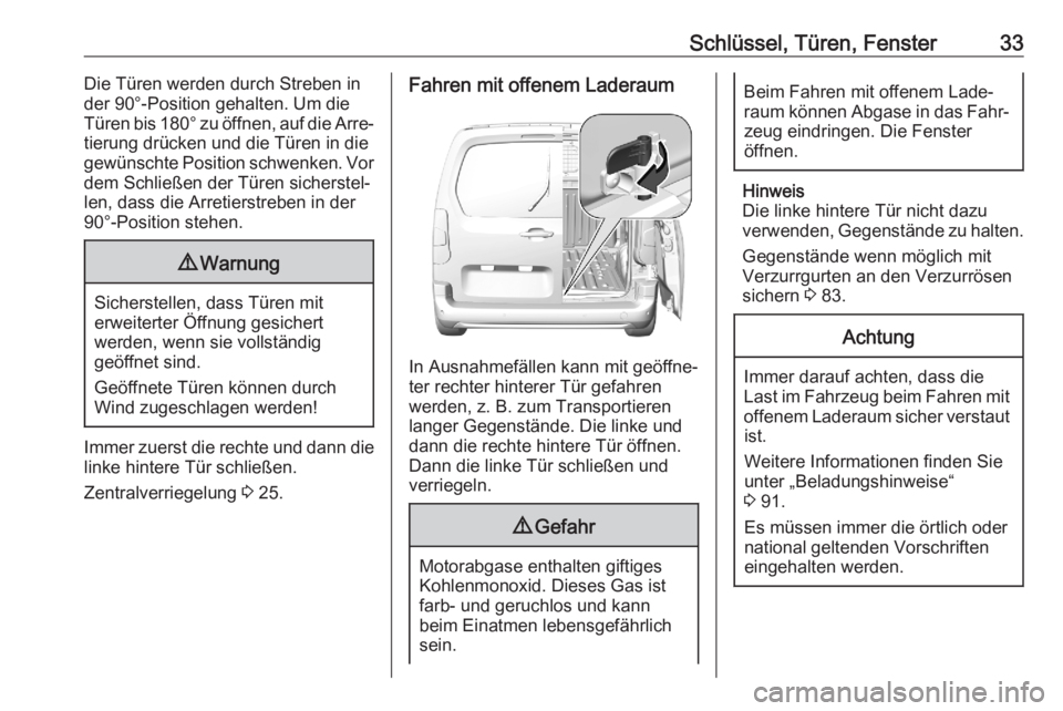 OPEL COMBO E 2020  Betriebsanleitung (in German) Schlüssel, Türen, Fenster33Die Türen werden durch Streben in
der 90°-Position gehalten. Um die
Türen bis  180° zu öffnen, auf die Arre‐
tierung drücken und die Türen in die
gewünschte Posi