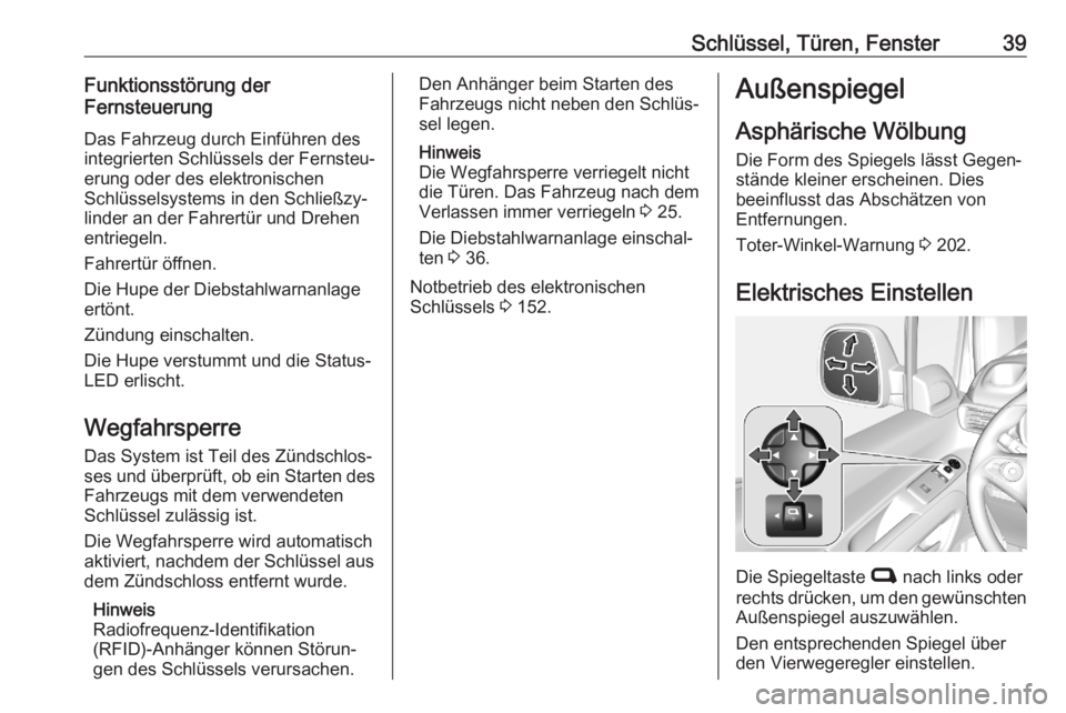 OPEL COMBO E 2020  Betriebsanleitung (in German) Schlüssel, Türen, Fenster39Funktionsstörung der
Fernsteuerung
Das Fahrzeug durch Einführen desintegrierten Schlüssels der Fernsteu‐
erung oder des elektronischen
Schlüsselsystems in den Schlie