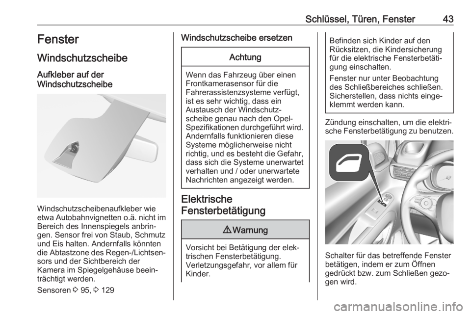 OPEL COMBO E 2020  Betriebsanleitung (in German) Schlüssel, Türen, Fenster43Fenster
Windschutzscheibe
Aufkleber auf der
Windschutzscheibe
Windschutzscheibenaufkleber wie
etwa Autobahnvignetten o.ä. nicht im
Bereich des Innenspiegels anbrin‐
gen