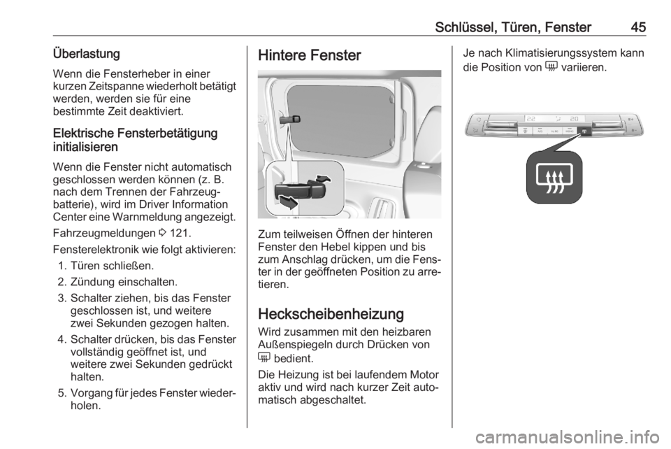 OPEL COMBO E 2020  Betriebsanleitung (in German) Schlüssel, Türen, Fenster45Überlastung
Wenn die Fensterheber in einer
kurzen Zeitspanne wiederholt betätigt werden, werden sie für eine
bestimmte Zeit deaktiviert.
Elektrische Fensterbetätigung
