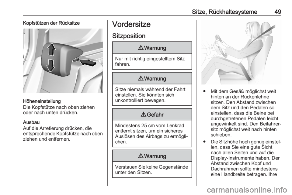 OPEL COMBO E 2020  Betriebsanleitung (in German) Sitze, Rückhaltesysteme49Kopfstützen der Rücksitze
Höheneinstellung
Die Kopfstütze nach oben ziehen
oder nach unten drücken.
Ausbau
Auf die Arretierung drücken, die
entsprechende Kopfstütze na
