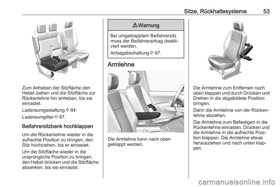 OPEL COMBO E 2020  Betriebsanleitung (in German) Sitze, Rückhaltesysteme53
Zum Anheben der Sitzfläche den
Hebel ziehen und die Sitzfläche zur
Rückenlehne hin anheben, bis sie
einrastet.
Laderaumgestaltung  3 84.
Laderaumgitter  3 87.
Beifahrersi