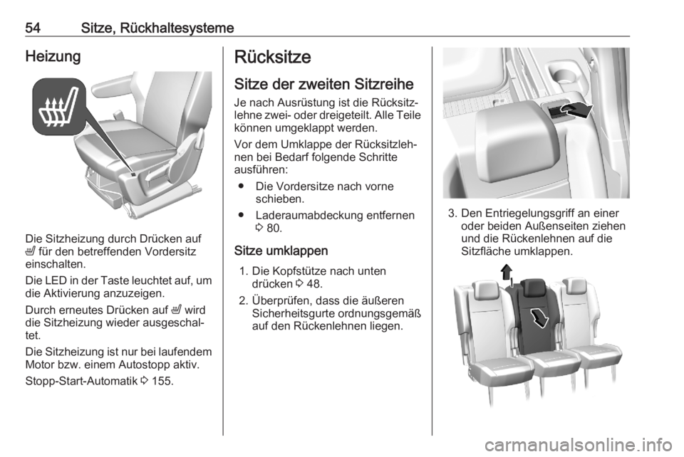OPEL COMBO E 2020  Betriebsanleitung (in German) 54Sitze, RückhaltesystemeHeizung
Die Sitzheizung durch Drücken auf
ß  für den betreffenden Vordersitz
einschalten.
Die LED in der Taste leuchtet auf, um die Aktivierung anzuzeigen.
Durch erneutes 