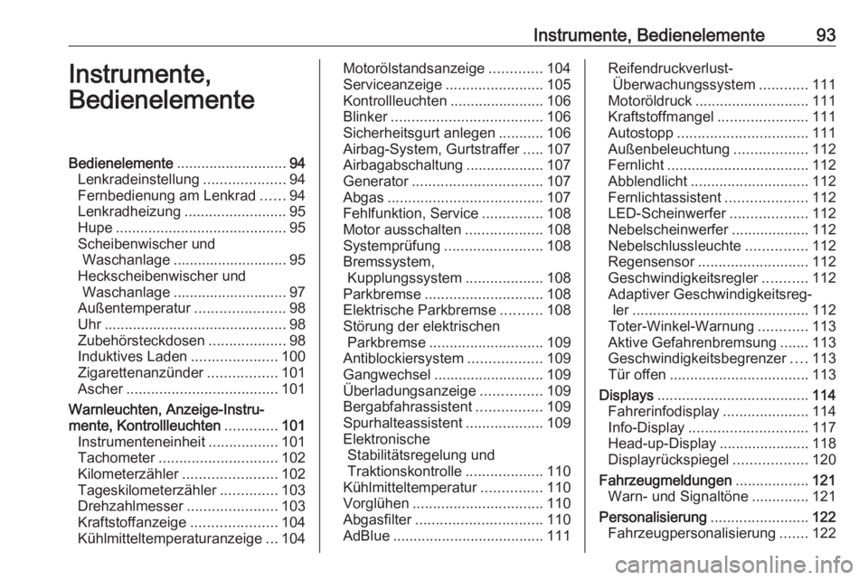 OPEL COMBO E 2020  Betriebsanleitung (in German) Instrumente, Bedienelemente93Instrumente,
BedienelementeBedienelemente ........................... 94
Lenkradeinstellung ....................94
Fernbedienung am Lenkrad ......94
Lenkradheizung .......