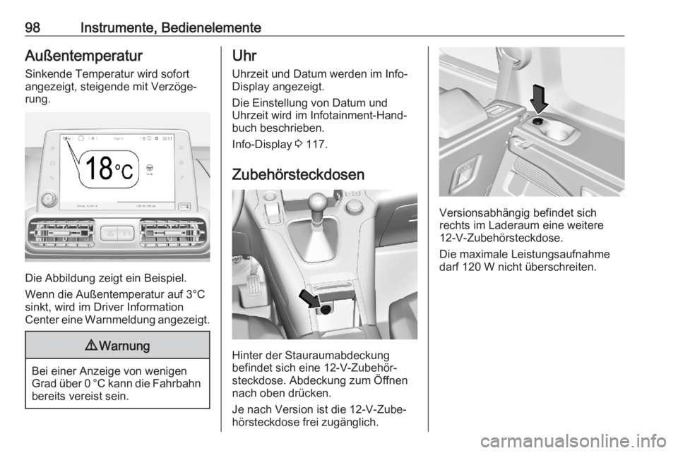 OPEL COMBO E 2020 Betriebsanleitung (in German) 98Instrumente, BedienelementeAußentemperaturSinkende Temperatur wird sofort
angezeigt, steigende mit Verzöge‐
rung.
Die Abbildung zeigt ein Beispiel.
Wenn die Außentemperatur auf 3°C sinkt, wird OPEL COMBO E 2020 Betriebsanleitung (in German) 98Instrumente, BedienelementeAußentemperaturSinkende Temperatur wird sofort
angezeigt, steigende mit Verzöge‐
rung.
Die Abbildung zeigt ein Beispiel.
Wenn die Außentemperatur auf 3°C sinkt, wird