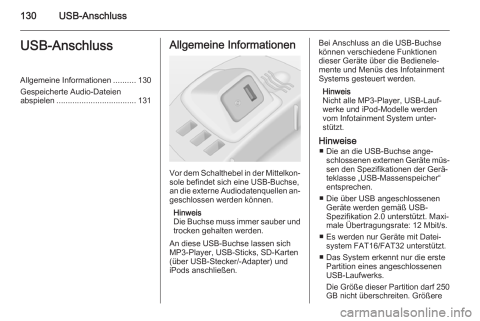 OPEL CORSA 2014.5 Betriebsanleitung (in German) 130USB-AnschlussUSB-AnschlussAllgemeine Informationen..........130
Gespeicherte Audio-Dateien abspielen ................................... 131Allgemeine Informationen
Vor dem Schalthebel in der Mitte OPEL CORSA 2014.5 Betriebsanleitung (in German) 130USB-AnschlussUSB-AnschlussAllgemeine Informationen..........130
Gespeicherte Audio-Dateien abspielen ................................... 131Allgemeine Informationen
Vor dem Schalthebel in der Mitte