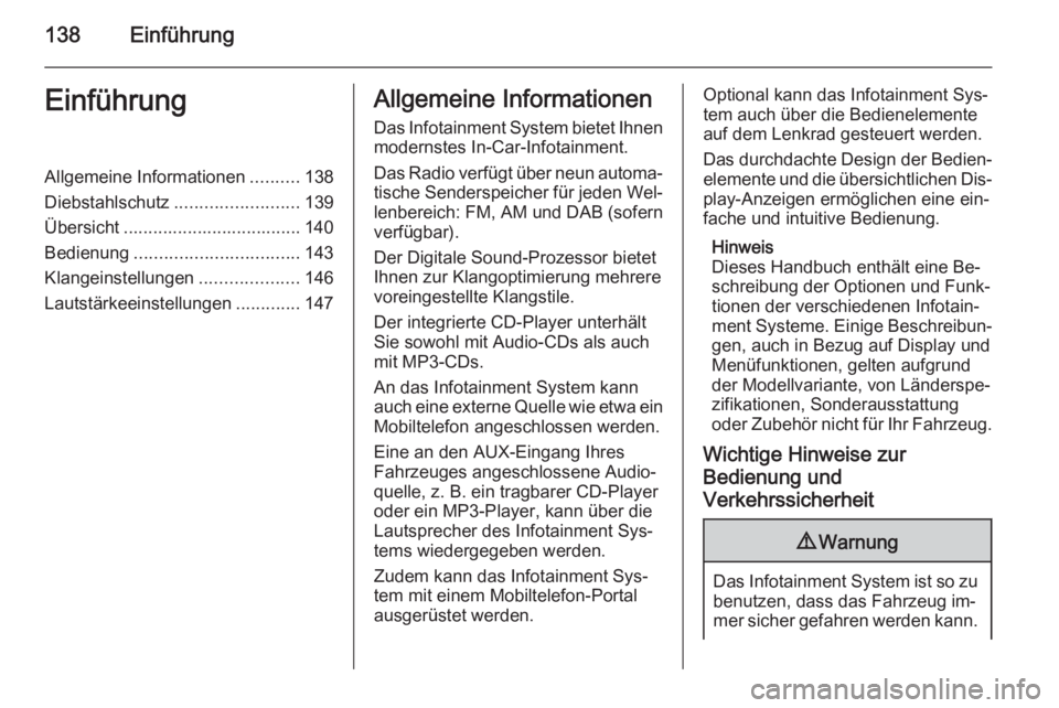 OPEL CORSA 2014.5  Betriebsanleitung (in German) 138EinführungEinführungAllgemeine Informationen..........138
Diebstahlschutz ......................... 139
Übersicht .................................... 140
Bedienung .............................