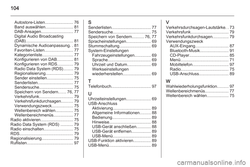 OPEL KARL 2016.5 Infotainment-Handbuch (in German) 104
Autostore-Listen........................76
Band auswählen .......................81
DAB-Ansagen ........................... 77
Digital Audio Broadcasting
(DAB) ................................... OPEL KARL 2016.5 Infotainment-Handbuch (in German) 104
Autostore-Listen........................76
Band auswählen .......................81
DAB-Ansagen ........................... 77
Digital Audio Broadcasting
(DAB) ...................................