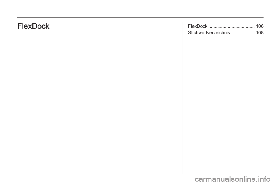 OPEL KARL 2016.5 Infotainment-Handbuch (in German) FlexDock.................................... 106
Stichwortverzeichnis ..................108FlexDock OPEL KARL 2016.5 Infotainment-Handbuch (in German) FlexDock.................................... 106
Stichwortverzeichnis ..................108FlexDock