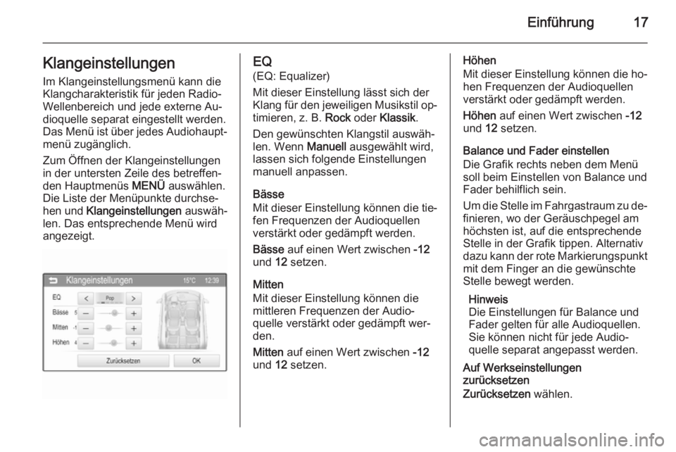 OPEL KARL 2016.5  Infotainment-Handbuch (in German) Einführung17Klangeinstellungen
Im Klangeinstellungsmenü kann die
Klangcharakteristik für jeden Radio-
Wellenbereich und jede externe Au‐
dioquelle separat eingestellt werden.
Das Menü ist über 