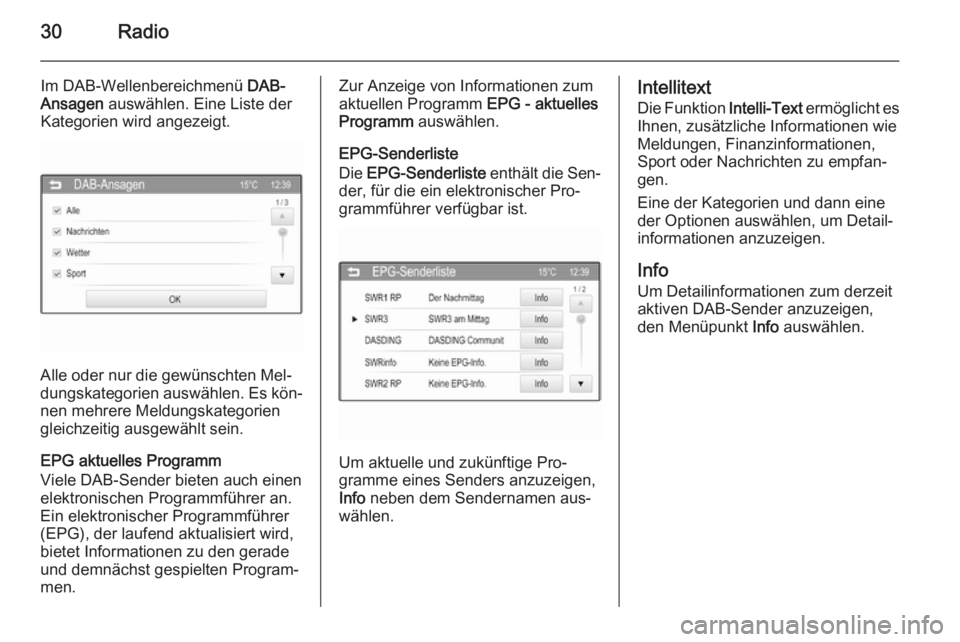 OPEL CORSA 2015  Infotainment-Handbuch (in German) 30Radio
Im DAB-Wellenbereichmenü DAB-
Ansagen  auswählen. Eine Liste der
Kategorien wird angezeigt.
Alle oder nur die gewünschten Mel‐
dungskategorien auswählen. Es kön‐
nen mehrere Meldungsk