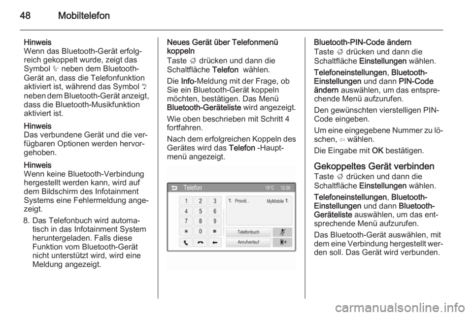 OPEL KARL 2016.5 Infotainment-Handbuch (in German) 48Mobiltelefon
Hinweis
Wenn das Bluetooth-Gerät erfolg‐
reich gekoppelt wurde, zeigt das
Symbol h neben dem Bluetooth-
Gerät an, dass die Telefonfunktion aktiviert ist, während das Symbol y
neb OPEL KARL 2016.5 Infotainment-Handbuch (in German) 48Mobiltelefon
Hinweis
Wenn das Bluetooth-Gerät erfolg‐
reich gekoppelt wurde, zeigt das
Symbol h neben dem Bluetooth-
Gerät an, dass die Telefonfunktion aktiviert ist, während das Symbol y
neb