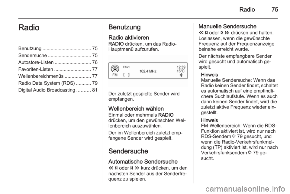 OPEL CORSA 2015 Infotainment-Handbuch (in German) Radio75RadioBenutzung .................................... 75
Sendersuche ................................ 75
Autostore-Listen ........................... 76
Favoriten-Listen ......................... OPEL CORSA 2015 Infotainment-Handbuch (in German) Radio75RadioBenutzung .................................... 75
Sendersuche ................................ 75
Autostore-Listen ........................... 76
Favoriten-Listen .........................