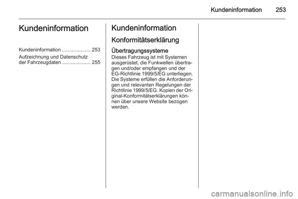 OPEL CORSA 2015  Betriebsanleitung (in German) Kundeninformation253KundeninformationKundeninformation....................253
Aufzeichnung und Datenschutz
der Fahrzeugdaten ....................255Kundeninformation
KonformitätserklärungÜbertragun