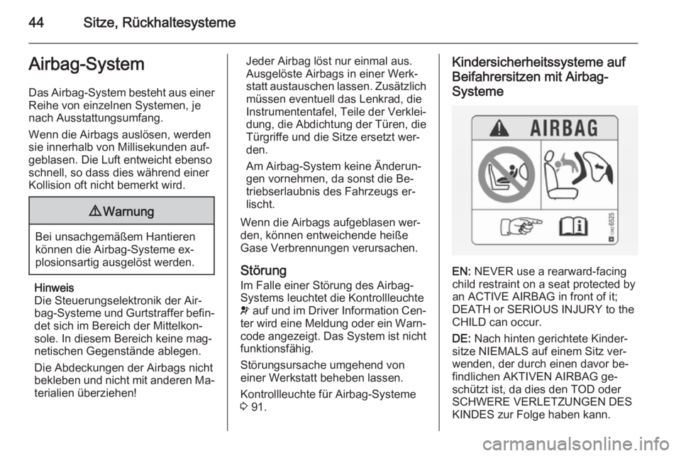 OPEL CORSA 2015 Betriebsanleitung (in German) 44Sitze, RückhaltesystemeAirbag-System
Das Airbag-System besteht aus einer Reihe von einzelnen Systemen, je
nach Ausstattungsumfang.
Wenn die Airbags auslösen, werden
sie innerhalb von Millisekunden OPEL CORSA 2015 Betriebsanleitung (in German) 44Sitze, RückhaltesystemeAirbag-System
Das Airbag-System besteht aus einer Reihe von einzelnen Systemen, je
nach Ausstattungsumfang.
Wenn die Airbags auslösen, werden
sie innerhalb von Millisekunden