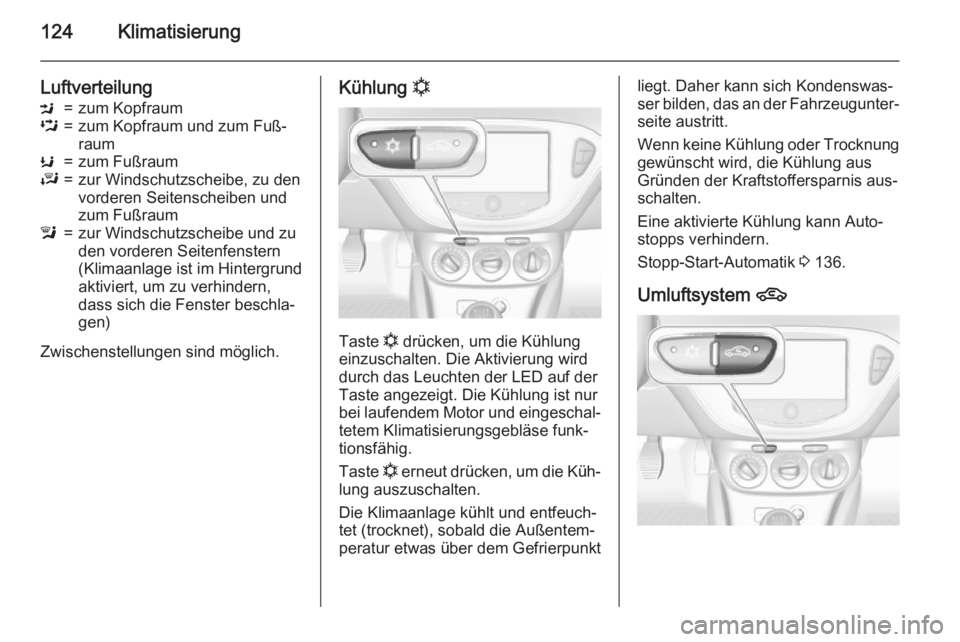 OPEL CORSA 2015.5 Betriebsanleitung (in German) 124Klimatisierung
LuftverteilungM=zum KopfraumL=zum Kopfraum und zum Fuß‐
raumK=zum FußraumJ=zur Windschutzscheibe, zu den
vorderen Seitenscheiben und
zum Fußrauml=zur Windschutzscheibe und zu
de OPEL CORSA 2015.5 Betriebsanleitung (in German) 124Klimatisierung
LuftverteilungM=zum KopfraumL=zum Kopfraum und zum Fuß‐
raumK=zum FußraumJ=zur Windschutzscheibe, zu den
vorderen Seitenscheiben und
zum Fußrauml=zur Windschutzscheibe und zu
de