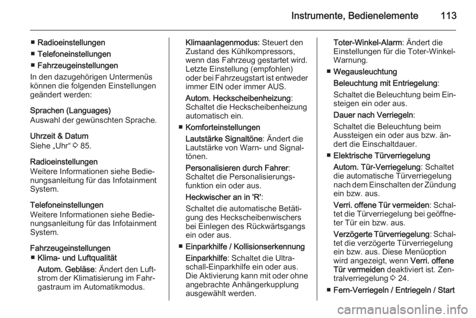 OPEL CORSA 2015.75  Betriebsanleitung (in German) Instrumente, Bedienelemente113
■Radioeinstellungen
■ Telefoneinstellungen
■ Fahrzeugeinstellungen
In den dazugehörigen Untermenüs
können die folgenden Einstellungen
geändert werden:
Sprachen