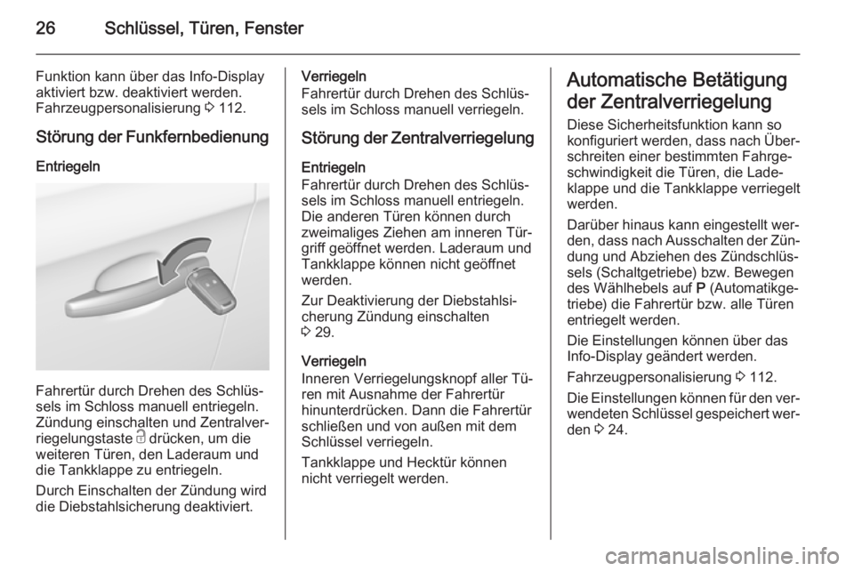 OPEL CORSA 2015.75  Betriebsanleitung (in German) 26Schlüssel, Türen, Fenster
Funktion kann über das Info-Display
aktiviert bzw. deaktiviert werden.
Fahrzeugpersonalisierung  3 112.
Störung der Funkfernbedienung Entriegeln
Fahrertür durch Drehen