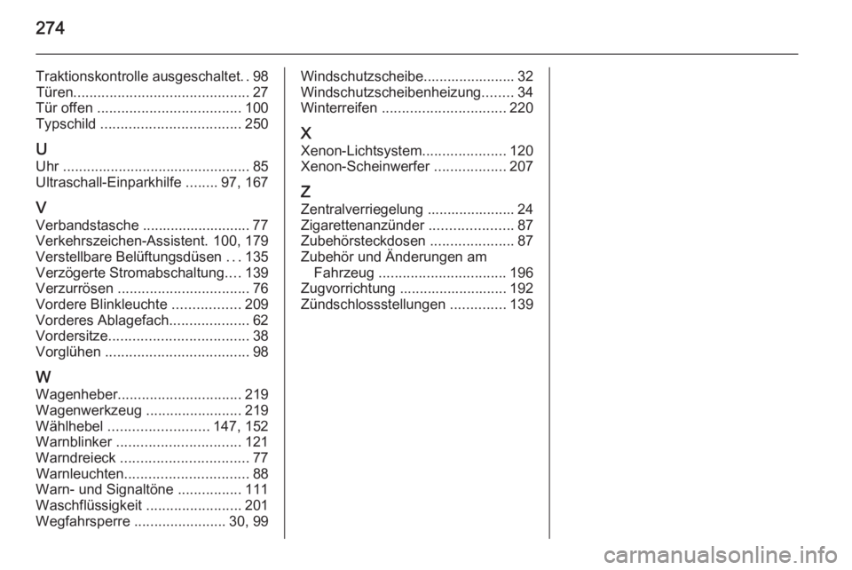 OPEL CORSA 2015.75  Betriebsanleitung (in German) 274
Traktionskontrolle ausgeschaltet..98
Türen ............................................ 27
Tür offen  .................................... 100
Typschild  ................................... 250
