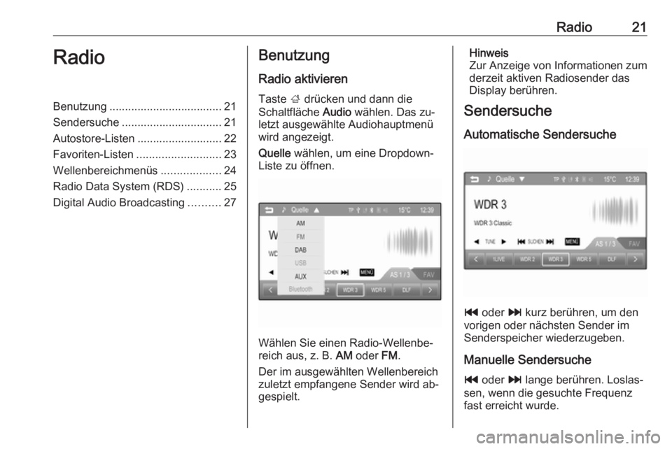 OPEL CORSA 2016  Infotainment-Handbuch (in German) Radio21RadioBenutzung .................................... 21
Sendersuche ................................ 21
Autostore-Listen ........................... 22
Favoriten-Listen .........................