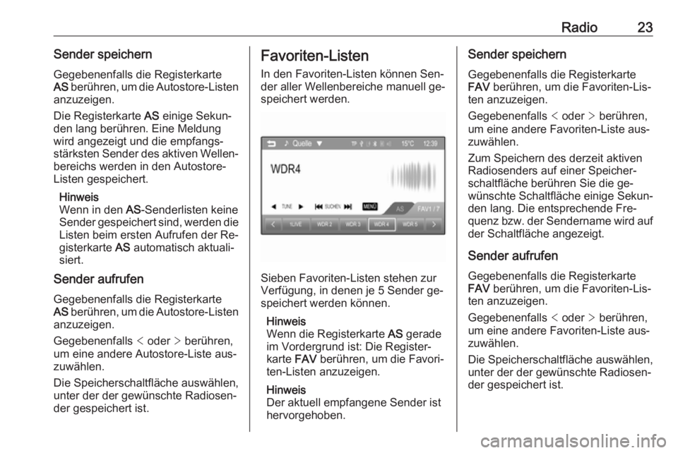 OPEL CORSA 2016  Infotainment-Handbuch (in German) Radio23Sender speichernGegebenenfalls die Registerkarte
AS  berühren, um die Autostore-Listen
anzuzeigen.
Die Registerkarte  AS einige Sekun‐
den lang berühren. Eine Meldung
wird angezeigt und die