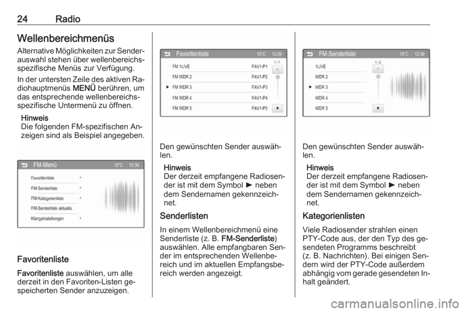 OPEL CORSA 2016  Infotainment-Handbuch (in German) 24RadioWellenbereichmenüs
Alternative Möglichkeiten zur Sender‐
auswahl stehen über wellenbereichs‐
spezifische Menüs zur Verfügung.
In der untersten Zeile des aktiven Ra‐
diohauptmenüs  M