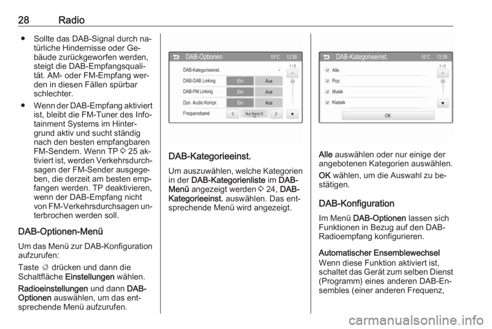 OPEL CORSA 2016  Infotainment-Handbuch (in German) 28Radio● Sollte das DAB-Signal durch na‐türliche Hindernisse oder Ge‐bäude zurückgeworfen werden,
steigt die DAB-Empfangsquali‐
tät. AM- oder FM-Empfang wer‐
den in diesen Fällen spürb