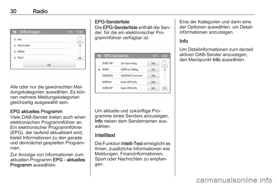 OPEL CORSA 2016  Infotainment-Handbuch (in German) 30Radio
Alle oder nur die gewünschten Mel‐
dungskategorien auswählen. Es kön‐
nen mehrere Meldungskategorien
gleichzeitig ausgewählt sein.
EPG aktuelles Programm
Viele DAB-Sender bieten auch e
