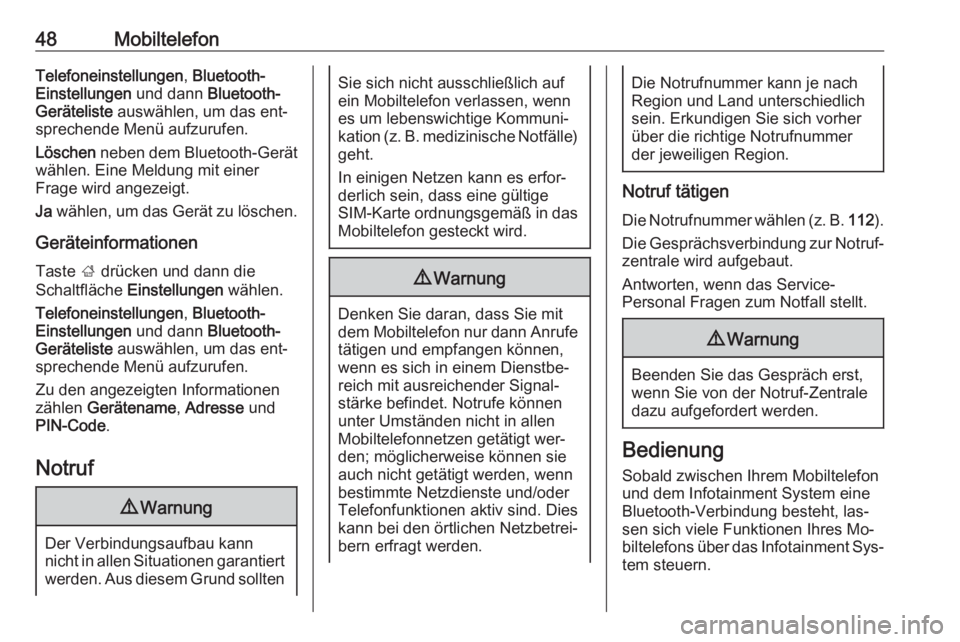 OPEL CORSA 2016  Infotainment-Handbuch (in German) 48MobiltelefonTelefoneinstellungen, Bluetooth-
Einstellungen  und dann Bluetooth-
Geräteliste  auswählen, um das ent‐
sprechende Menü aufzurufen.
Löschen  neben dem Bluetooth-Gerät
wählen. Ein