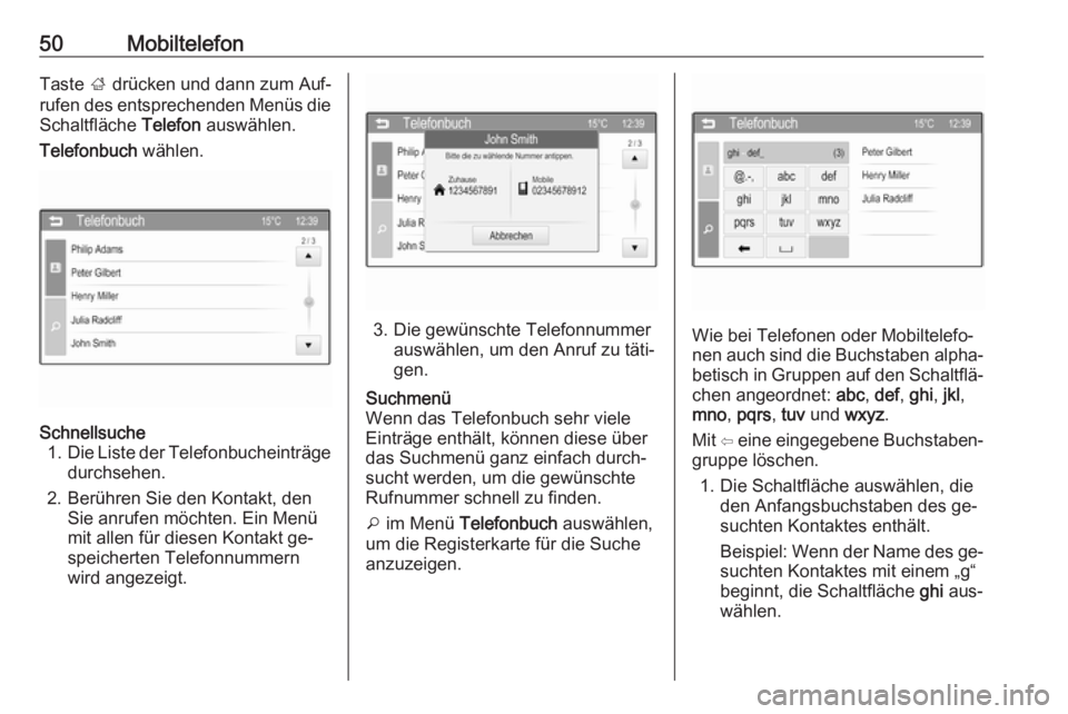 OPEL CORSA 2016  Infotainment-Handbuch (in German) 50MobiltelefonTaste ; drücken und dann zum Auf‐
rufen des entsprechenden Menüs die
Schaltfläche  Telefon auswählen.
Telefonbuch  wählen.Schnellsuche
1. Die Liste der Telefonbucheinträge
durchs