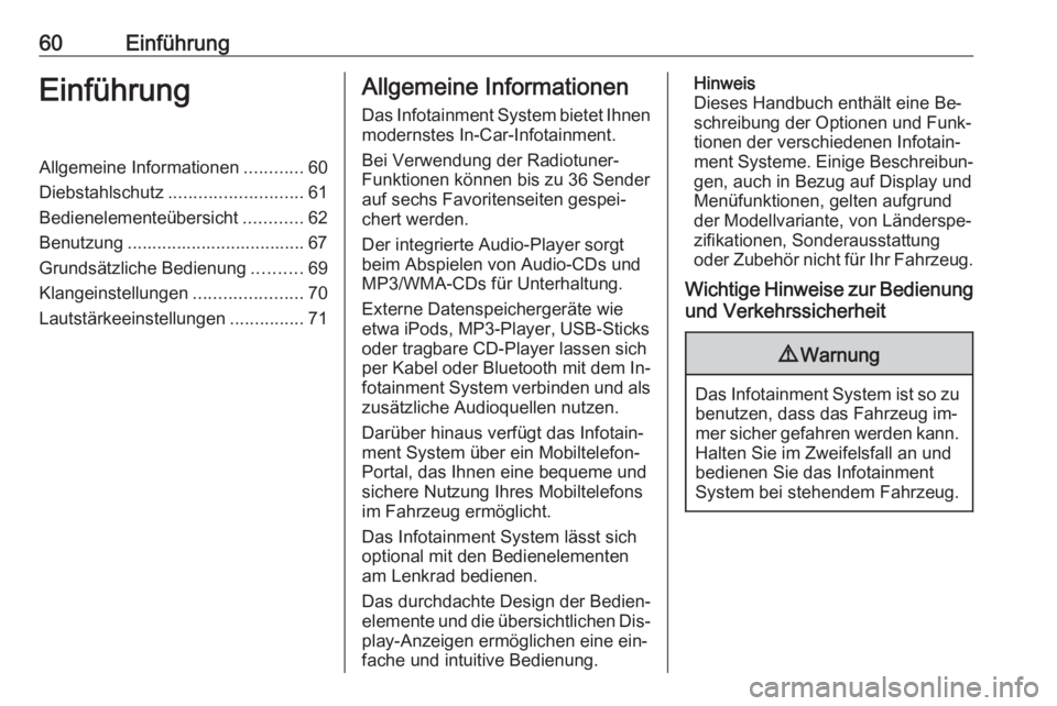 OPEL CORSA 2016  Infotainment-Handbuch (in German) 60EinführungEinführungAllgemeine Informationen............60
Diebstahlschutz ........................... 61
Bedienelementeübersicht ............62
Benutzung .................................... 67
