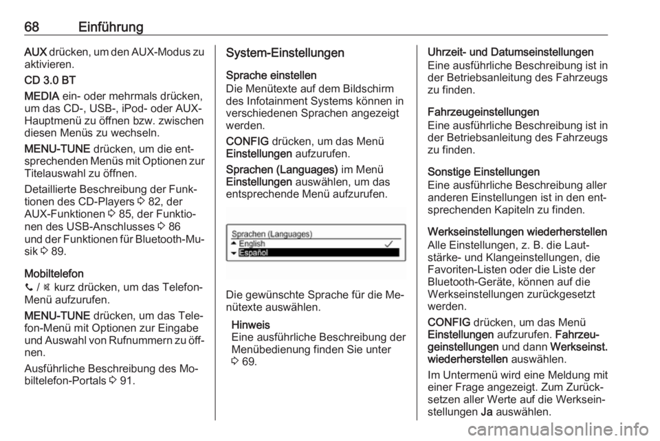 OPEL CORSA 2016  Infotainment-Handbuch (in German) 68EinführungAUX drücken, um den AUX-Modus zu
aktivieren.
CD 3.0 BT
MEDIA  ein- oder mehrmals drücken,
um das CD-, USB-, iPod- oder AUX- Hauptmenü zu öffnen bzw. zwischen
diesen Menüs zu wechseln